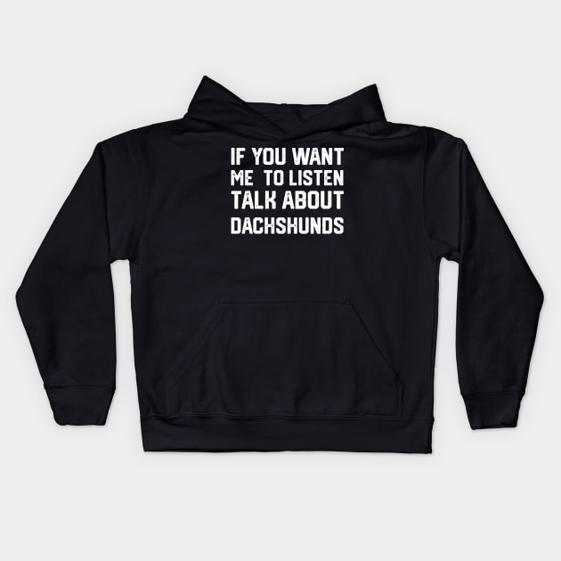 funny if you want me to listen talk about dachshunds Kids Hoodie by spantshirt